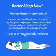 Blue image with female sleeping on her side on the bottom. Above her, the event information: "Better Sleep Now! Thursday, March 21st, 3pm- Rm120. Come to this IN-PERSON workshop with a psychological sleep expert to learn about sleep science and gain practical tips. Create a personalized plan based on your needs. Sign up on TracCloud under Workshops". Faded behind description night doodles.